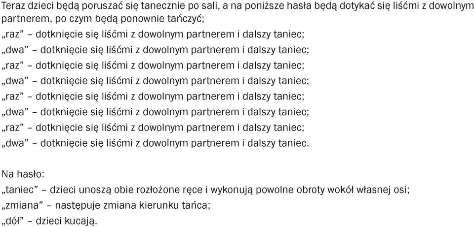 taniec; raz dotknięcie się liśćmi z dowolnym partnerem i  taniec.