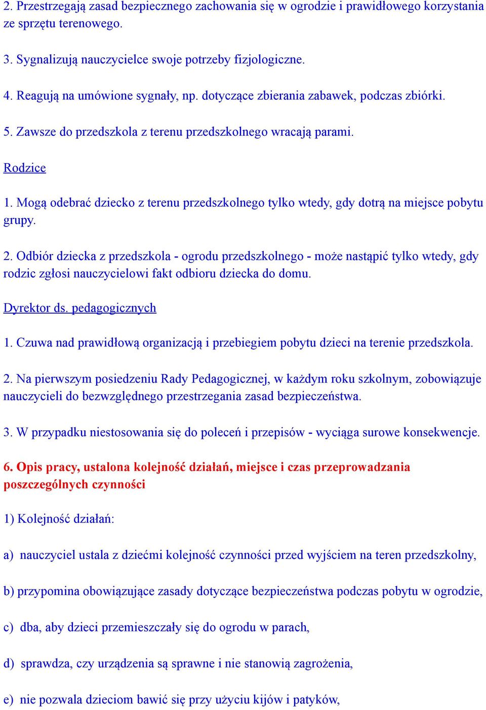 Mogą odebrać dziecko z terenu przedszkolnego tylko wtedy, gdy dotrą na miejsce pobytu grupy. 2.