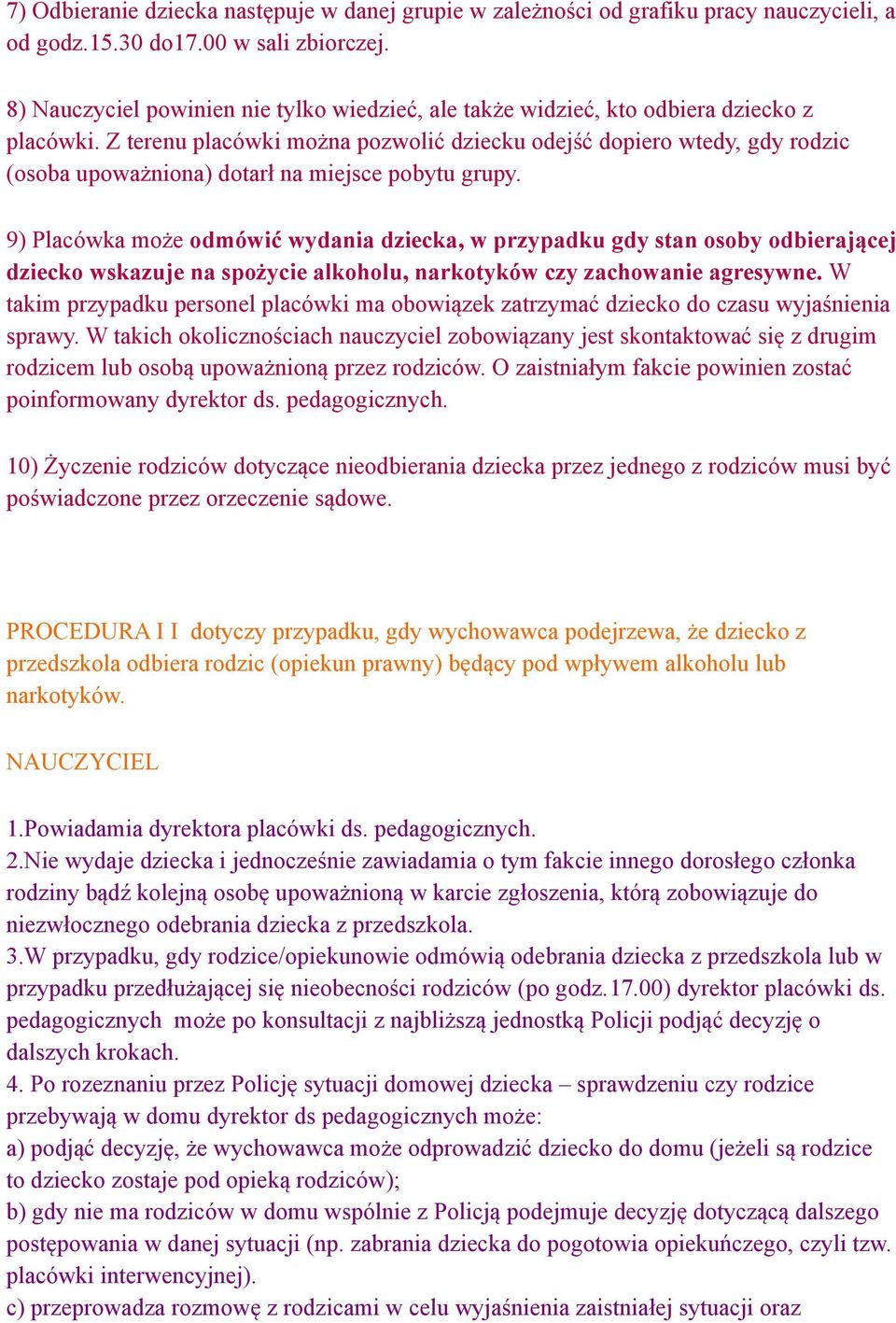 Z terenu placówki można pozwolić dziecku odejść dopiero wtedy, gdy rodzic (osoba upoważniona) dotarł na miejsce pobytu grupy.