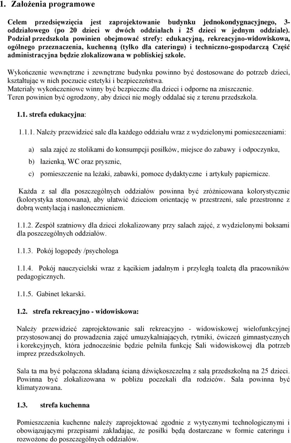 zlokalizowana w pobliskiej szkole. Wykończenie wewnętrzne i zewnętrzne budynku powinno być dostosowane do potrzeb dzieci, kształtując w nich poczucie estetyki i bezpieczeństwa.