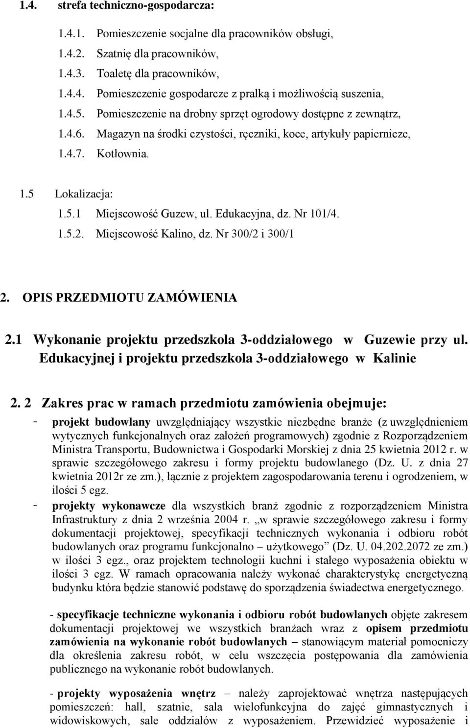 Edukacyjna, dz. Nr 101/4. 1.5.2. Miejscowość Kalino, dz. Nr 300/2 i 300/1 2. OPIS PRZEDMIOTU ZAMÓWIENIA 2.1 Wykonanie projektu przedszkola 3-oddziałowego w Guzewie przy ul.