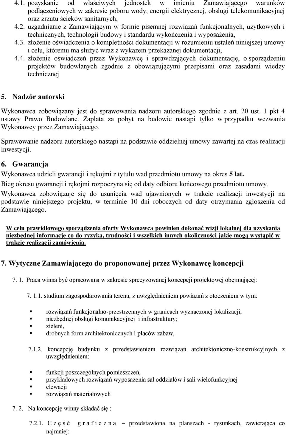 złożenie oświadczenia o kompletności dokumentacji w rozumieniu ustaleń niniejszej umowy i celu, któremu ma służyć wraz z wykazem przekazanej dokumentacji, 4.