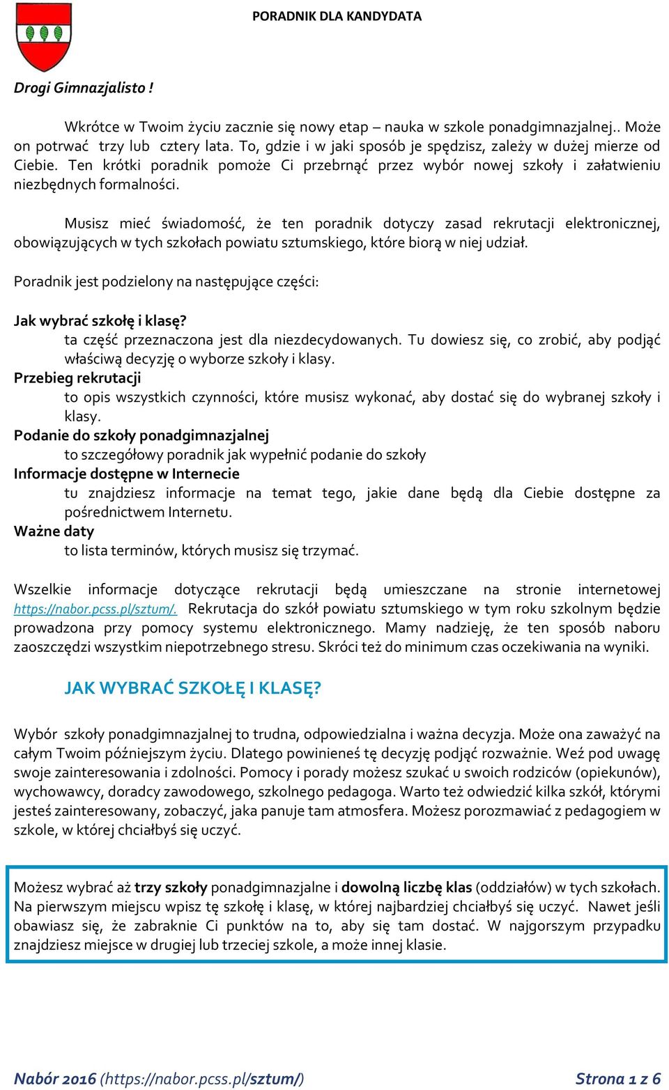 Musisz mieć świadomość, że ten poradnik dotyczy zasad rekrutacji elektronicznej, obowiązujących w tych szkołach powiatu sztumskiego, które biorą w niej udział.