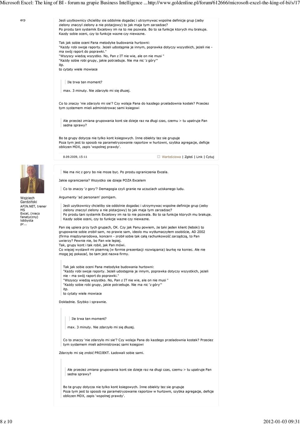 Tak jak sobie oceni Pana metodyke budowania hurtowni: "Każdy robi swoje raporty. Jeżeli udostępnia je innym, poprawka dotyczy wszystkich, jeżeli nie - ma swój raport do poprawki.
