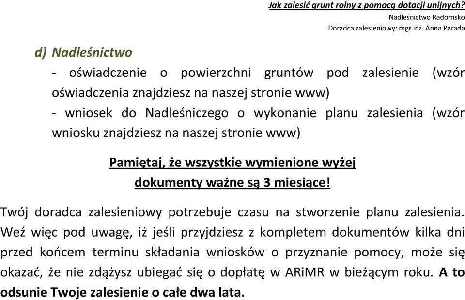 zalesienia (wzór wniosku znajdziesz na naszej stronie www) Pamiętaj, że wszystkie wymienione wyżej dokumenty ważne są 3 miesiące!