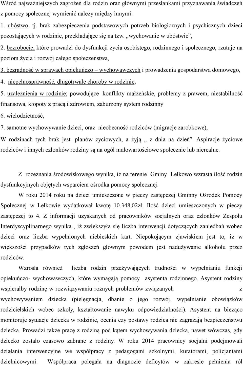 bezrobocie, które prowadzi do dysfunkcji życia osobistego, rodzinnego i społecznego, rzutuje na poziom życia i rozwój całego społeczeństwa, 3.