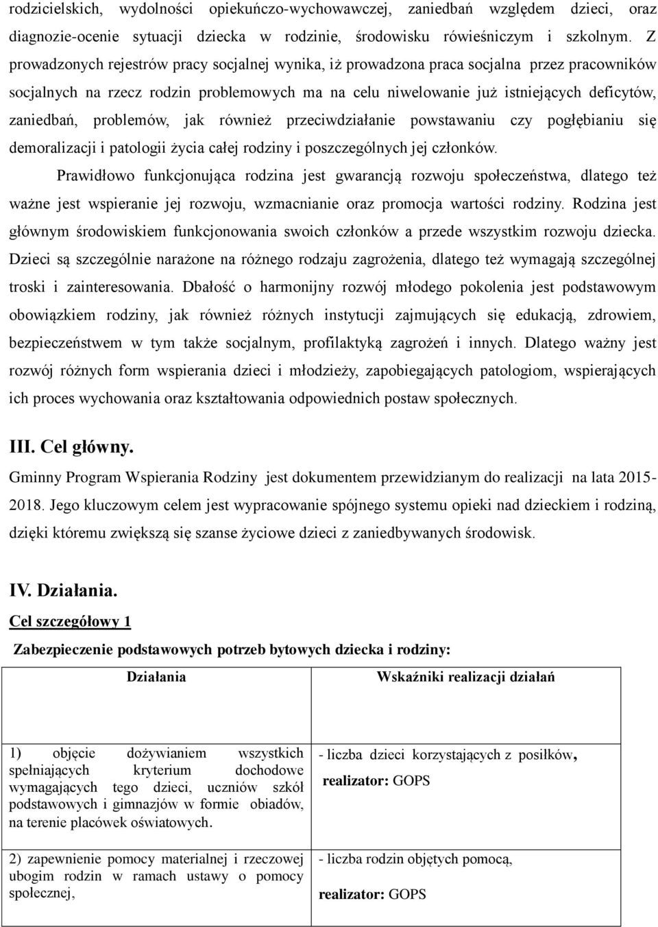 problemów, jak również przeciwdziałanie powstawaniu czy pogłębianiu się demoralizacji i patologii życia całej rodziny i poszczególnych jej członków.