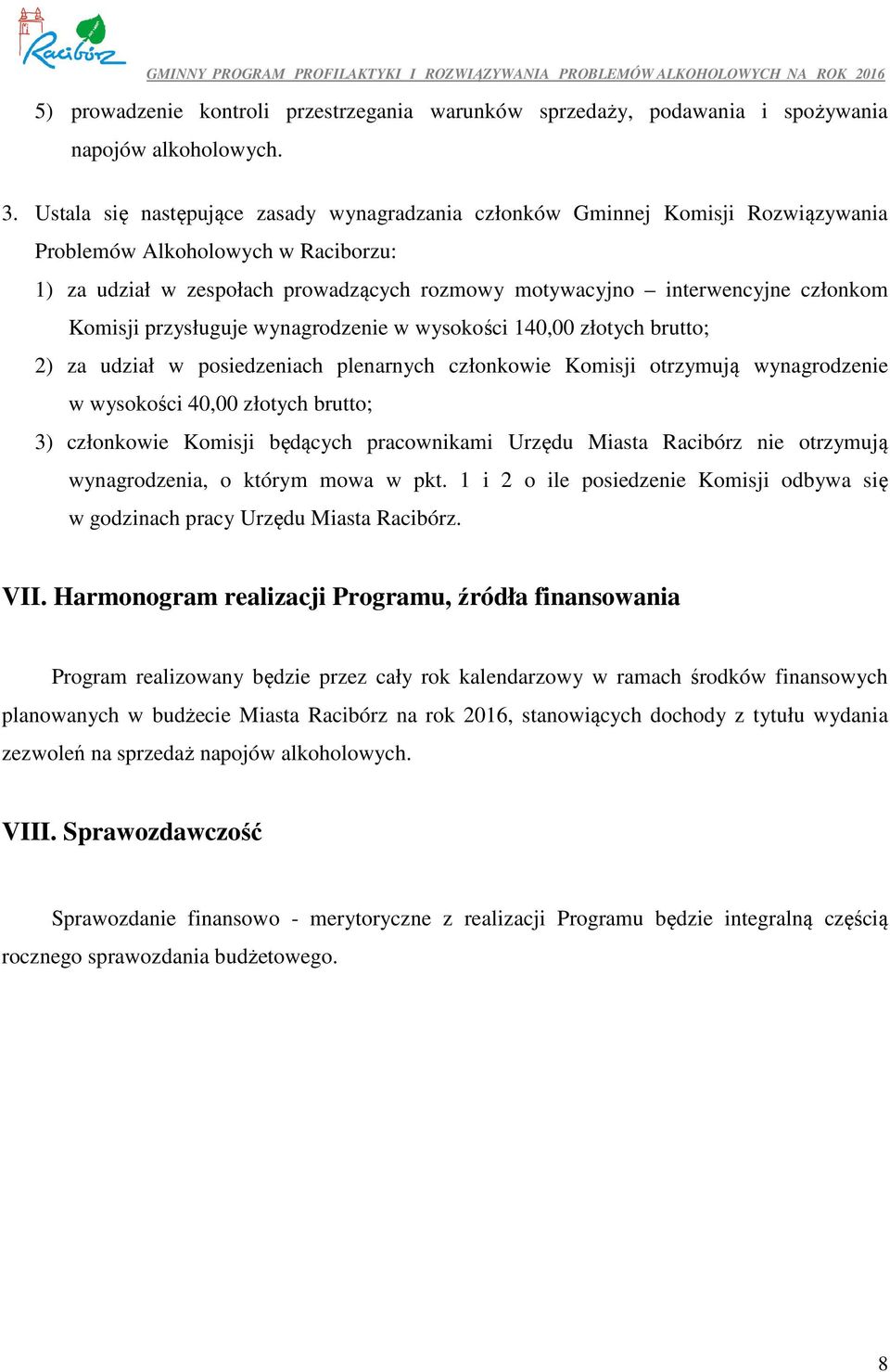 Komisji przysługuje wynagrodzenie w wysokości 140,00 złotych brutto; 2) za udział w posiedzeniach plenarnych członkowie Komisji otrzymują wynagrodzenie w wysokości 40,00 złotych brutto; 3) członkowie