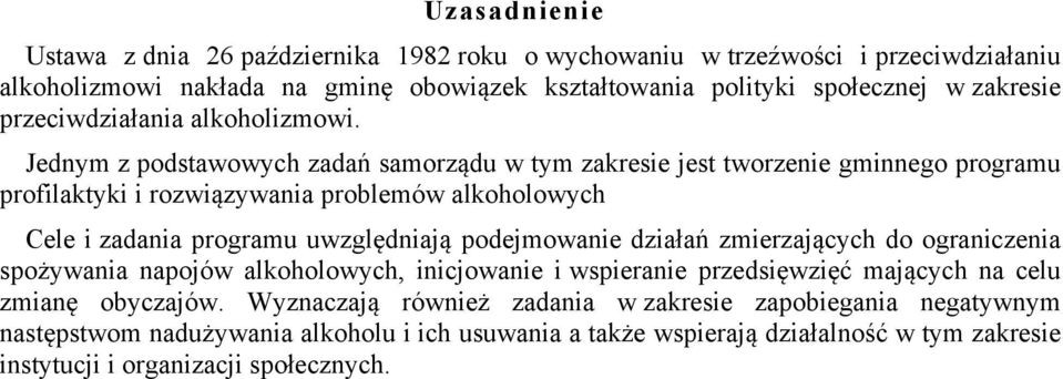 Jednym z podstawowych zadań samorządu w tym zakresie jest tworzenie gminnego programu profilaktyki i rozwiązywania problemów alkoholowych Cele i zadania programu uwzględniają