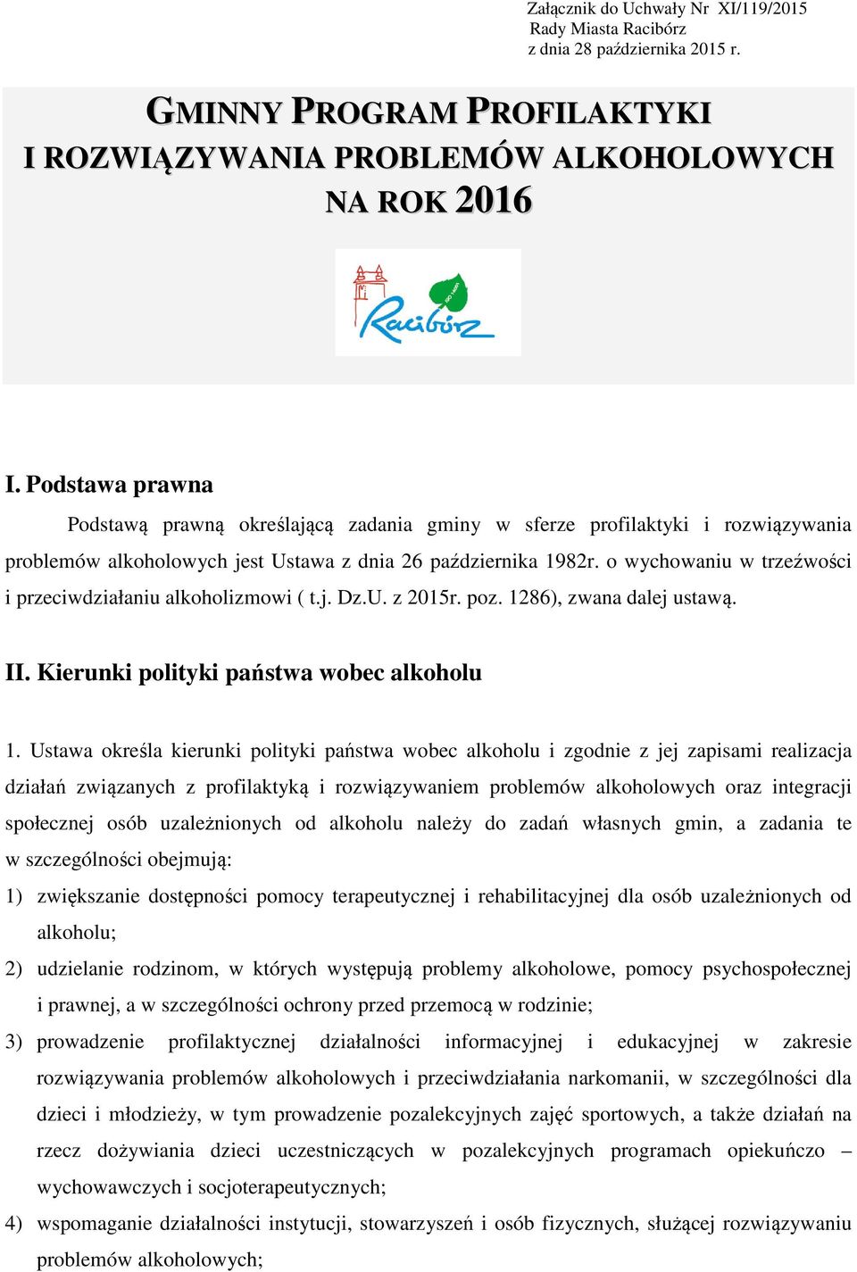 o wychowaniu w trzeźwości i przeciwdziałaniu alkoholizmowi ( t.j. Dz.U. z 2015r. poz. 1286), zwana dalej ustawą. II. Kierunki polityki państwa wobec alkoholu 1.