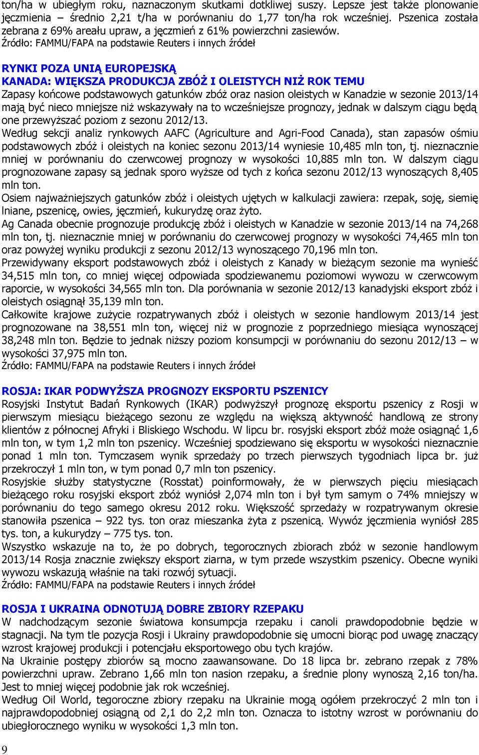 RYNKI POZA UNIĄ EUROPEJSKĄ KANADA: WIĘKSZA PRODUKCJA ZBÓŻ I OLEISTYCH NIŻ ROK TEMU Zapasy końcowe podstawowych gatunków zbóż oraz nasion oleistych w Kanadzie w sezonie /14 mają być nieco mniejsze niż