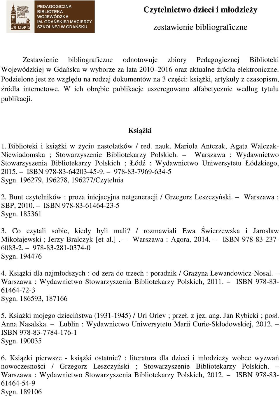 W ich obrębie publikacje uszeregowano alfabetycznie według tytułu publikacji. Książki 1. Biblioteki i książki w życiu nastolatków / red. nauk.