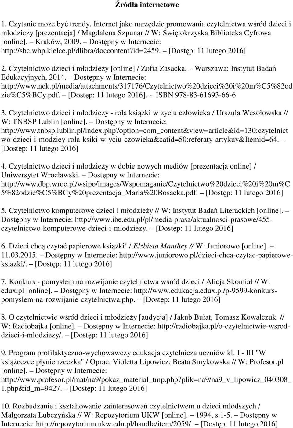 Dostępny w Internecie: http://sbc.wbp.kielce.pl/dlibra/doccontent?id=2459. [Dostęp: 11 lutego 2016] 2. Czytelnictwo dzieci i młodzieży [online] / Zofia Zasacka.