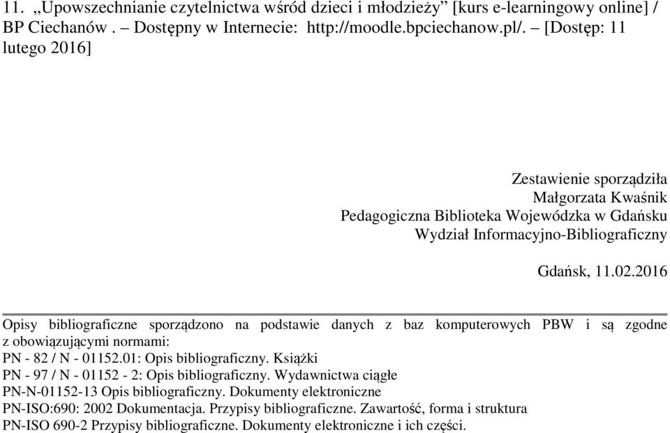 2016 Opisy bibliograficzne sporządzono na podstawie danych z baz komputerowych PBW i są zgodne z obowiązującymi normami: PN - 82 / N - 01152.01: Opis bibliograficzny.