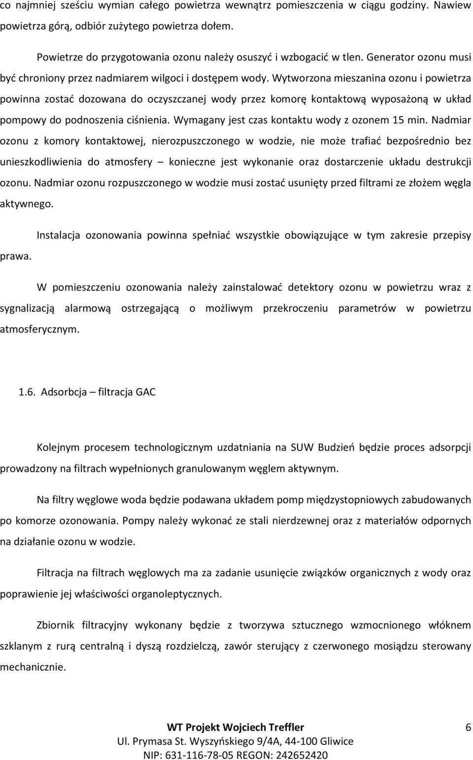 Wytworzona mieszanina ozonu i powietrza powinna zostać dozowana do oczyszczanej wody przez komorę kontaktową wyposażoną w układ pompowy do podnoszenia ciśnienia.