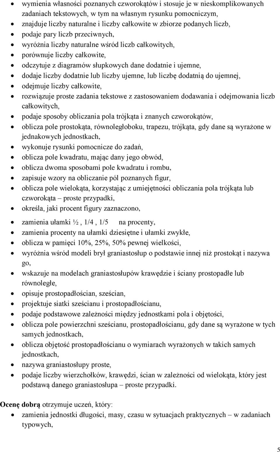 lub liczby ujemne, lub liczbę dodatnią do ujemnej, odejmuje liczby całkowite, rozwiązuje proste zadania tekstowe z zastosowaniem dodawania i odejmowania liczb całkowitych, podaje sposoby obliczania