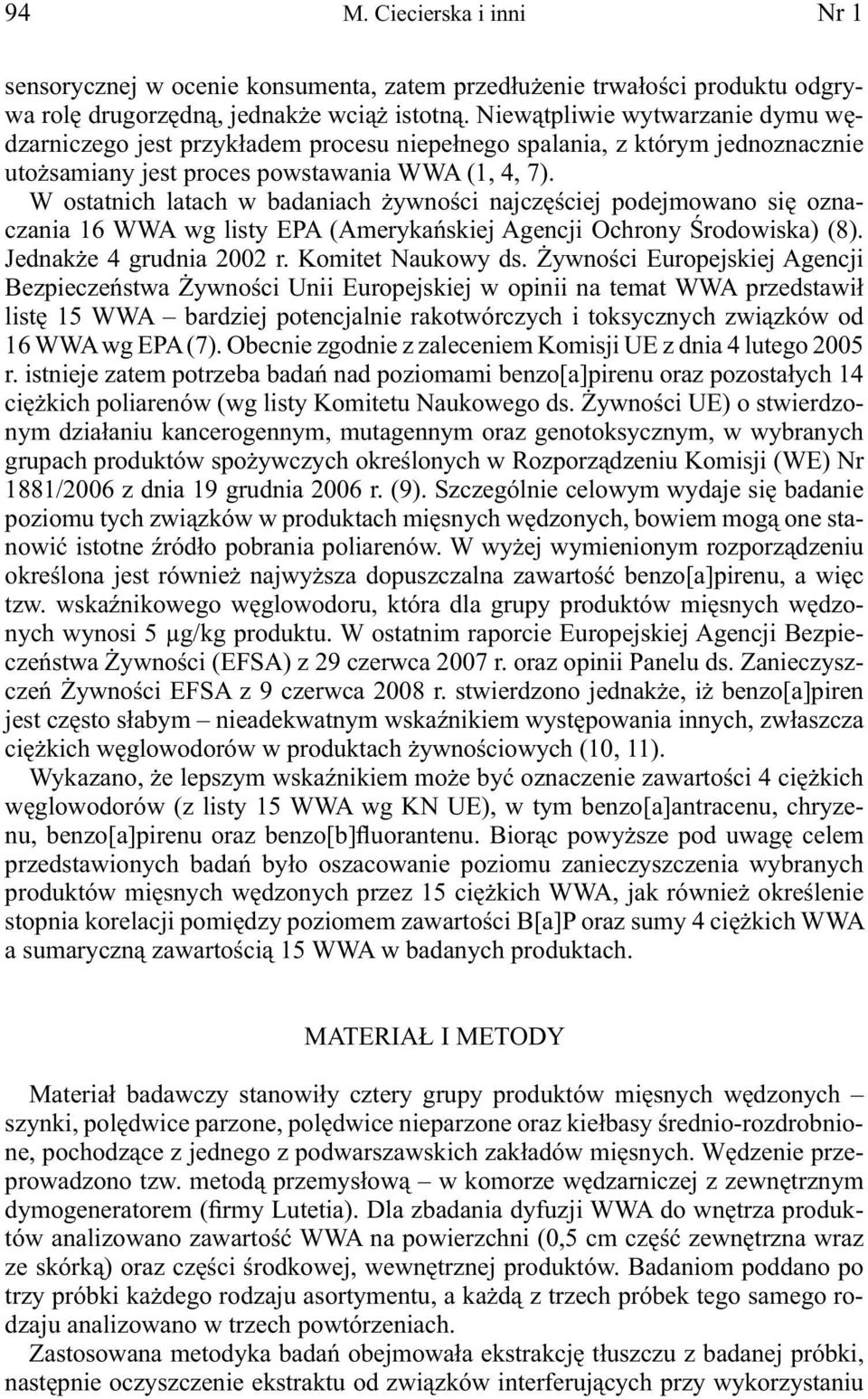 W ostatnich latach w badaniach żywności najczęściej podejmowano się oznaczania 16 WWA wg listy EPA (Amerykańskiej Agencji Ochrony Środowiska) (8). Jednakże 4 grudnia 2002 r. Komitet Naukowy ds.