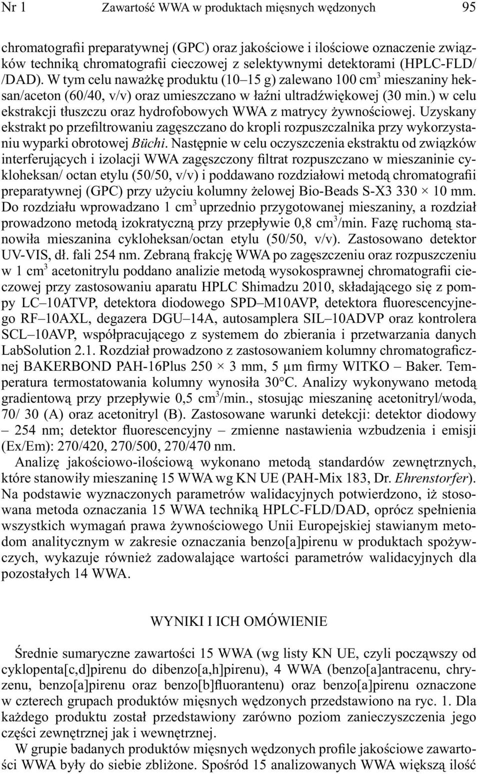 ) w celu ekstrakcji tłuszczu oraz hydrofobowych WWA z matrycy żywnościowej. Uzyskany ekstrakt po przefiltrowaniu zagęszczano do kropli rozpuszczalnika przy wykorzystaniu wyparki obrotowej Büchi.