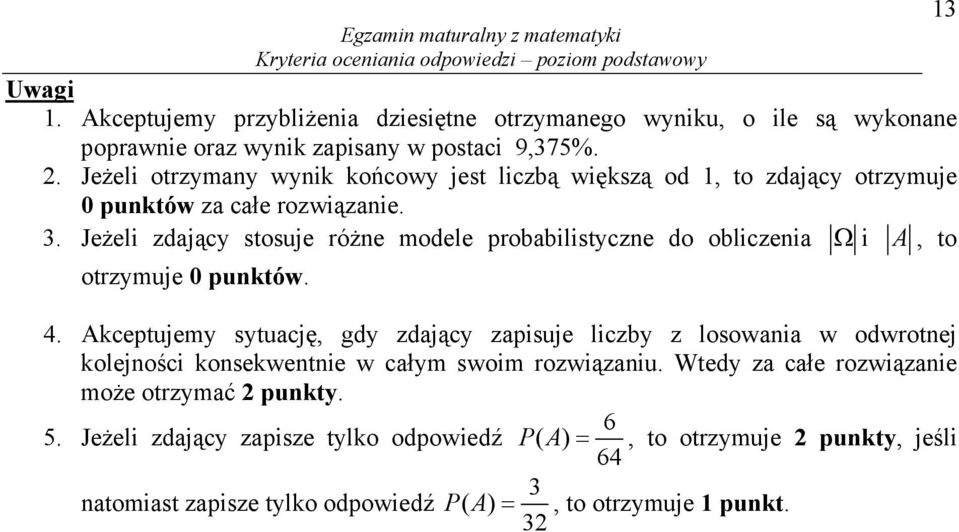 . Jeżeli otrzymany wynik końcowy jest liczbą większą od 1, to zdający otrzymuje 0 punktów za całe rozwiązanie.