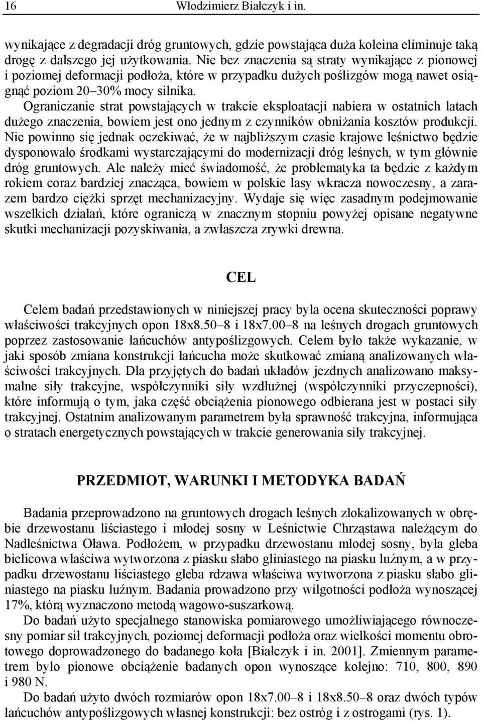 Ograniczanie strat powstających w trakcie eksploatacji nabiera w ostatnich latach dużego znaczenia, bowiem jest ono jednym z czynników obniżania kosztów produkcji.