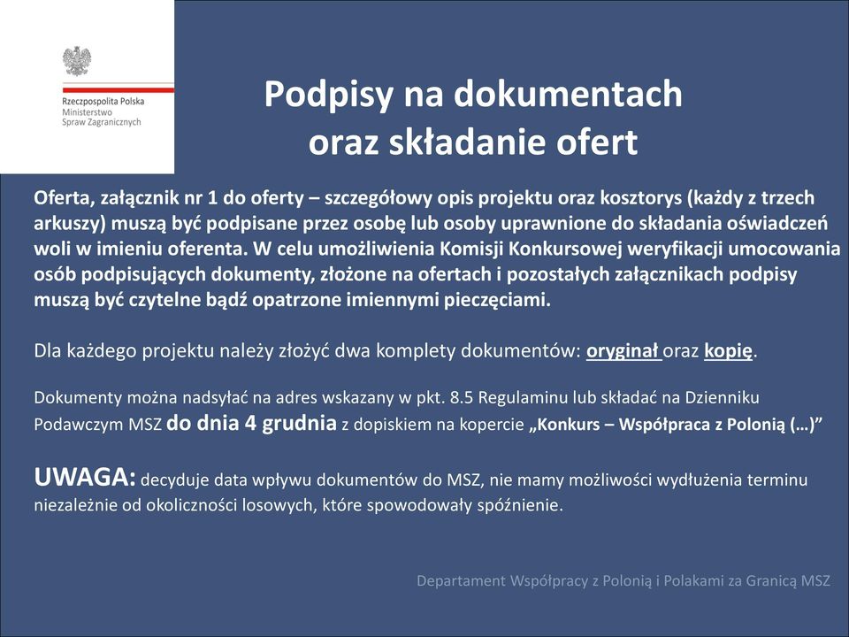 W celu umożliwienia Komisji Konkursowej weryfikacji umocowania osób podpisujących dokumenty, złożone na ofertach i pozostałych załącznikach podpisy muszą być czytelne bądź opatrzone imiennymi