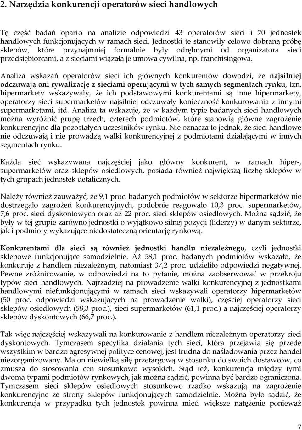 Analiza wskazań operatorów sieci ich głównych konkurentów dowodzi, że najsilniej odczuwają oni rywalizację z sieciami operującymi w tych samych segmentach rynku, tzn.