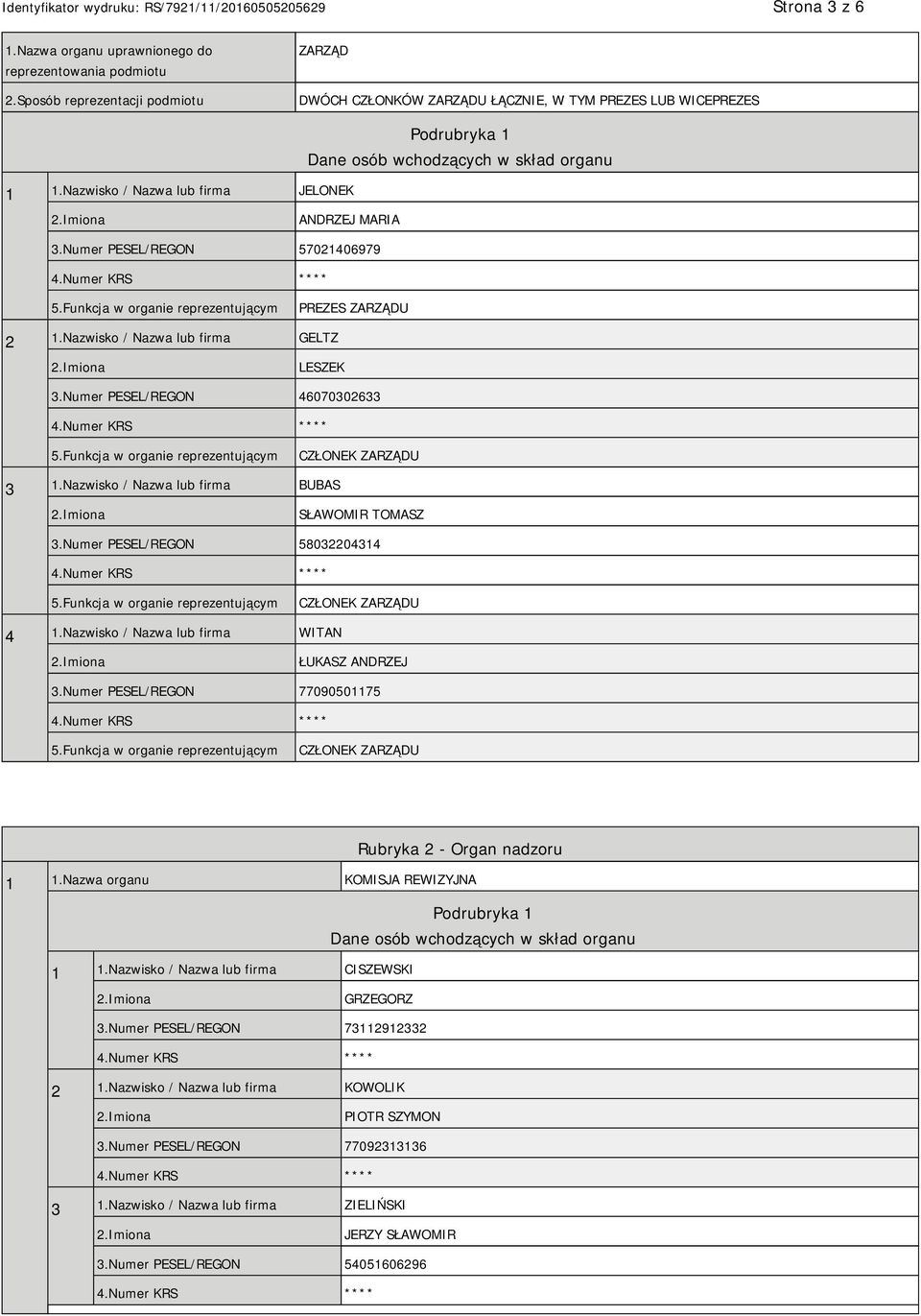 Numer PESEL/REGON 46070302633 CZŁONEK ZARZĄDU 3 1.Nazwisko / Nazwa lub firma BUBAS SŁAWOMIR TOMASZ 3.Numer PESEL/REGON 58032204314 CZŁONEK ZARZĄDU 4 1.