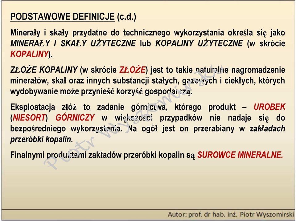 ZŁOśE KOPALINY (w skrócie ZŁOśE) jest to takie naturalne nagromadzenie minerałów, skał oraz innych substancji stałych, gazowych i ciekłych, których wydobywanie