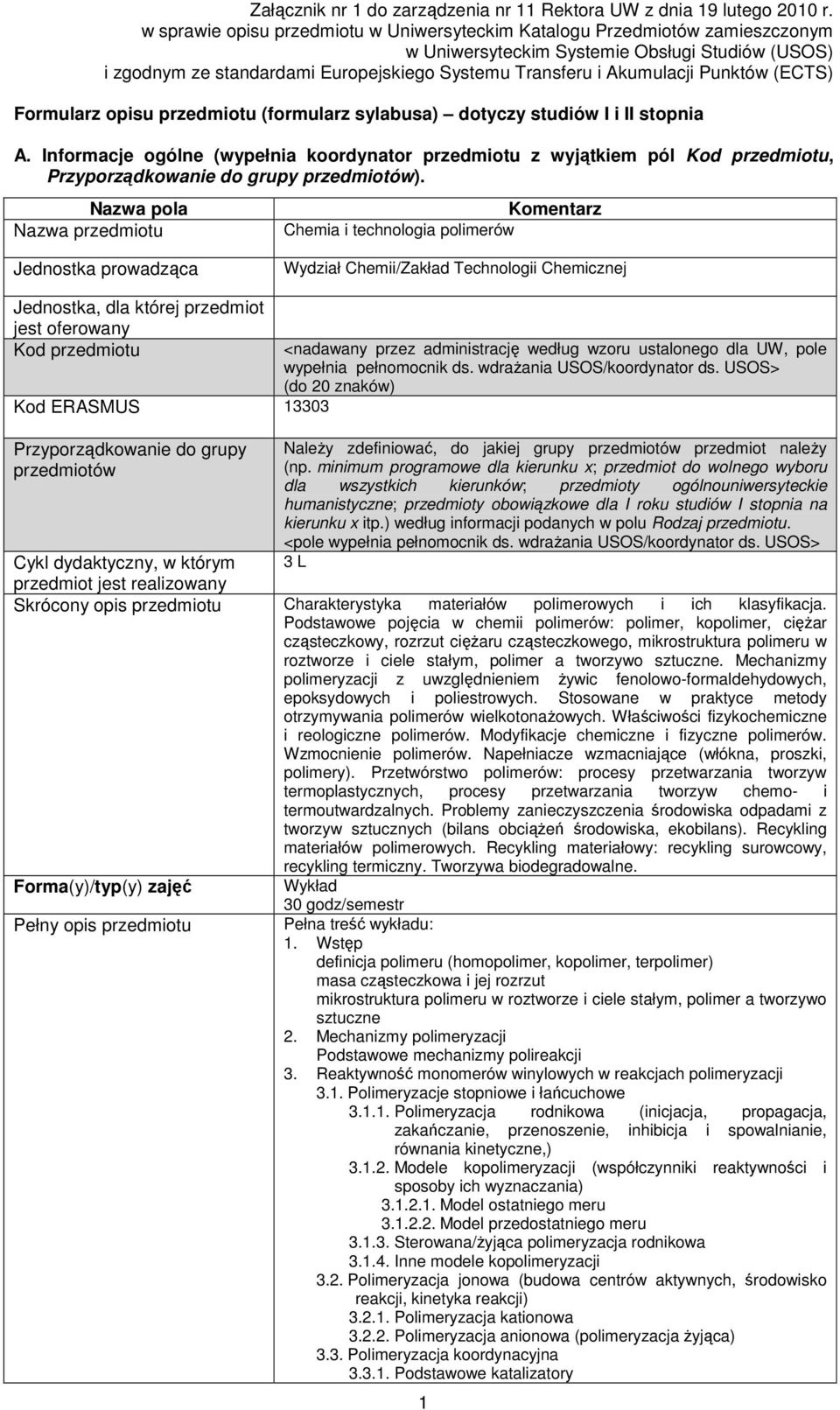 (ECTS) Formularz opisu (formularz sylabusa) dotyczy studiów I i II stopnia A. Informacje ogólne (wypełnia koordynator z wyjątkiem pól Kod, Przyporządkowanie do grupy przedmiotów).