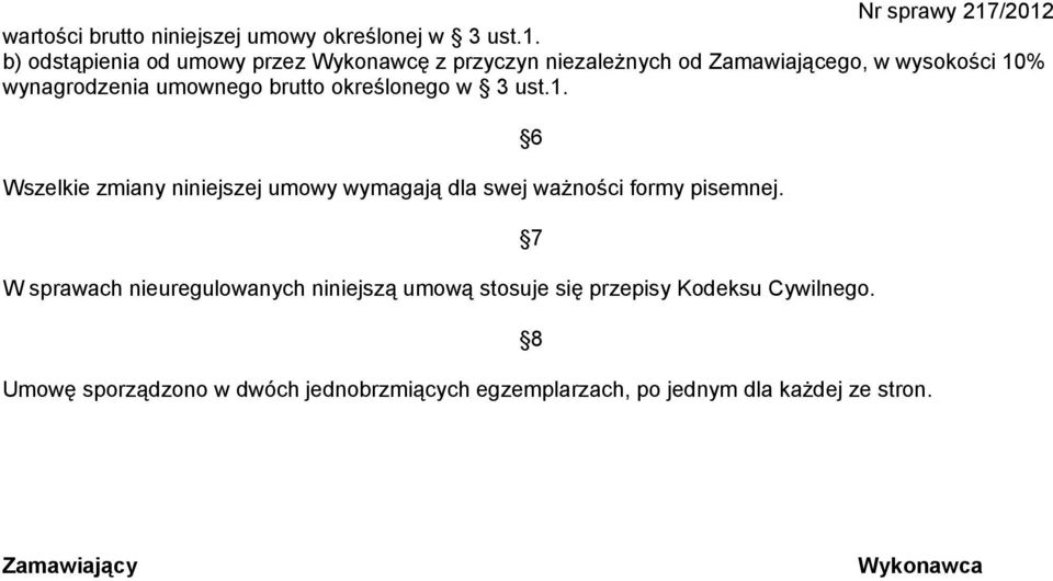 brutto określonego w 3 ust.1. Wszelkie zmiany niniejszej umowy wymagają dla swej ważności formy pisemnej.