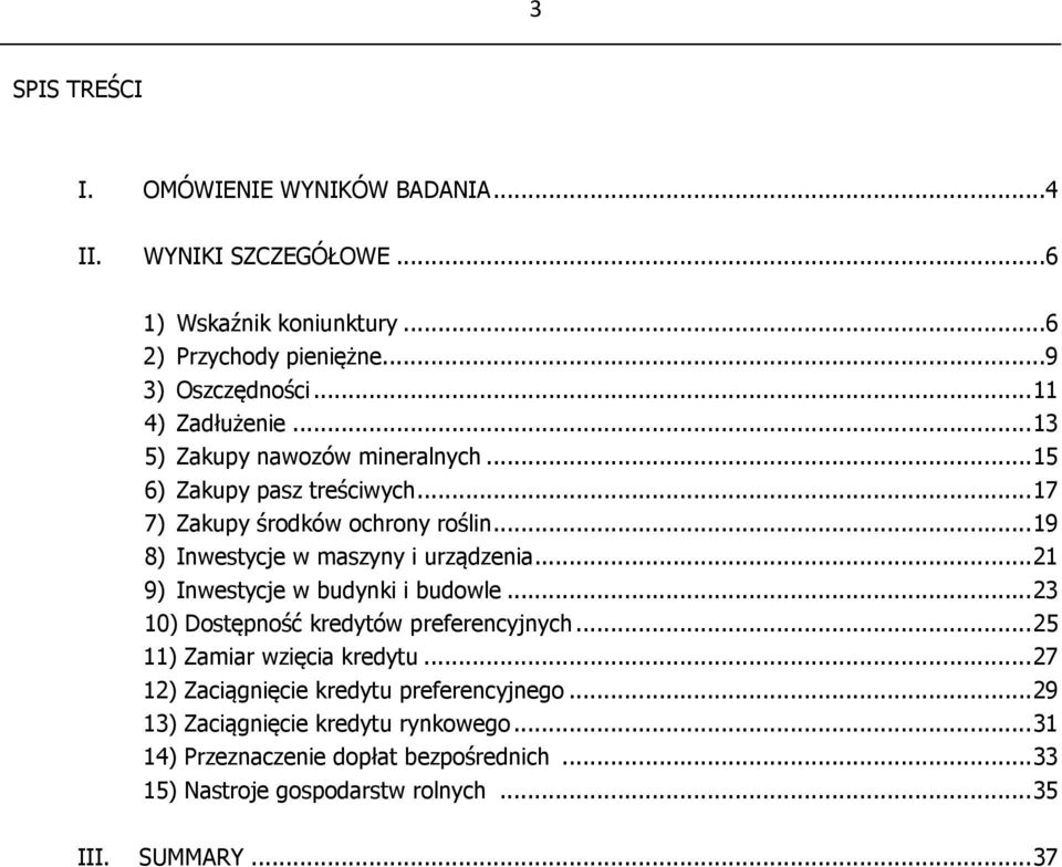 .. 19 8) Inwestycje w maszyny i urządzenia... 21 9) Inwestycje w budynki i budowle... 23 1) Dostępność kredytów preferencyjnych.