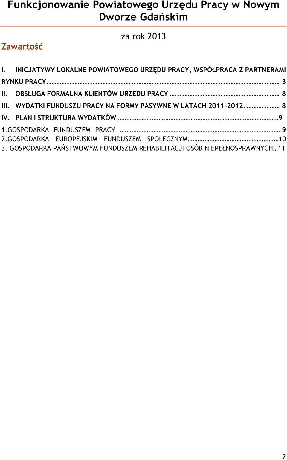 OBSŁUGA FORMALNA KLIENTÓW URZĘDU PRACY... 8 III. WYDATKI FUNDUSZU PRACY NA FORMY PASYWNE W LATACH 2011-2012... 8 IV.