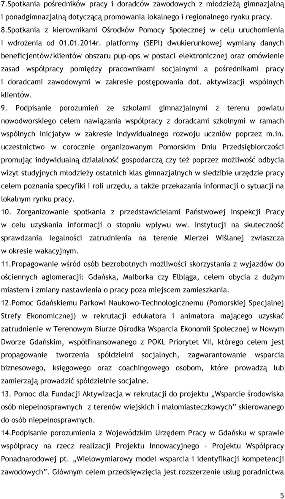 platformy (SEPI) dwukierunkowej wymiany danych beneficjentów/klientów obszaru pup-ops w postaci elektronicznej oraz omówienie zasad współpracy pomiędzy pracownikami socjalnymi a pośrednikami pracy i