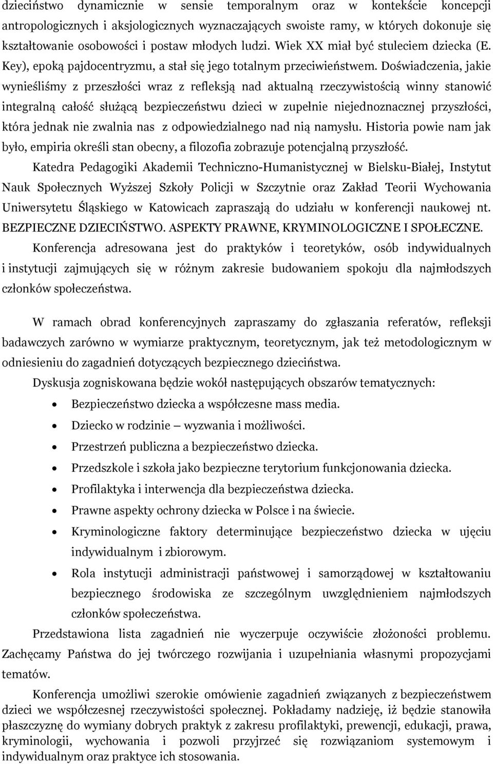 Doświadczenia, jakie wynieśliśmy z przeszłości wraz z refleksją nad aktualną rzeczywistością winny stanowić integralną całość służącą bezpieczeństwu dzieci w zupełnie niejednoznacznej przyszłości,