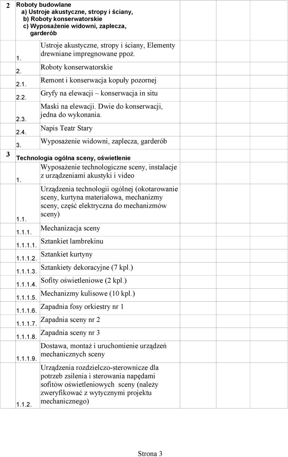 Napis Teatr Stary Wyposażenie widowni, zaplecza, garderób 3 Technologia ogólna sceny, oświetlenie Wyposażenie technologiczne sceny, instalacje z urządzeniami akustyki i video Urządzenia technologii