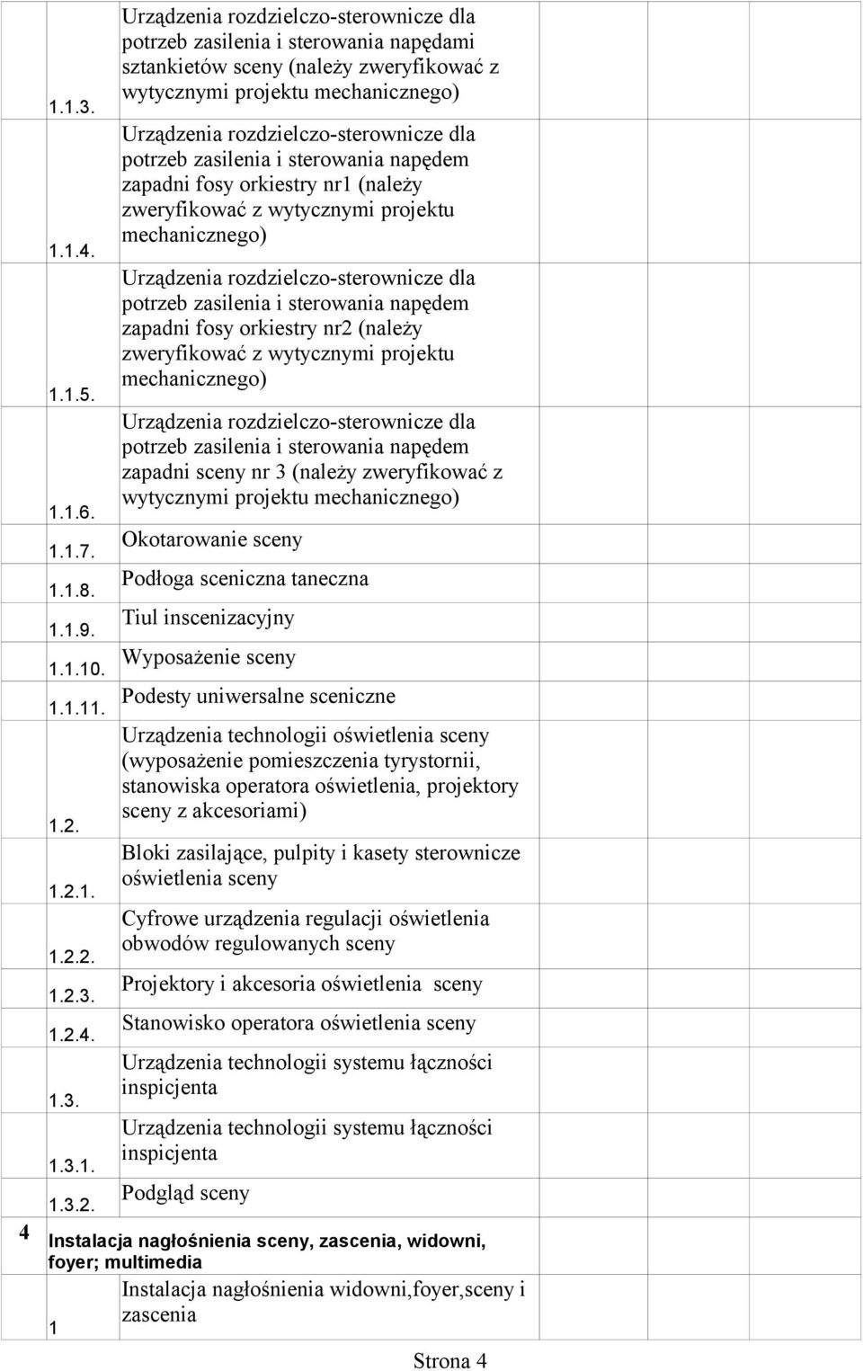 zweryfikować z wytycznymi projektu mechanicznego) potrzeb zasilenia i sterowania napędem zapadni fosy orkiestry nr2 (należy zweryfikować z wytycznymi projektu mechanicznego) potrzeb zasilenia i