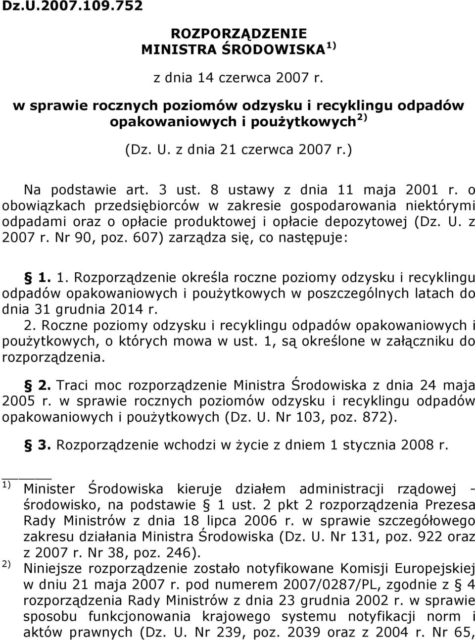 o obowiązkach przedsiębiorców w zakresie gospodarowania niektórymi odpadami oraz o opłacie produktowej i opłacie depozytowej (Dz. U. z 2007 r. Nr 90, poz. 607) zarządza się, co następuje: 1.