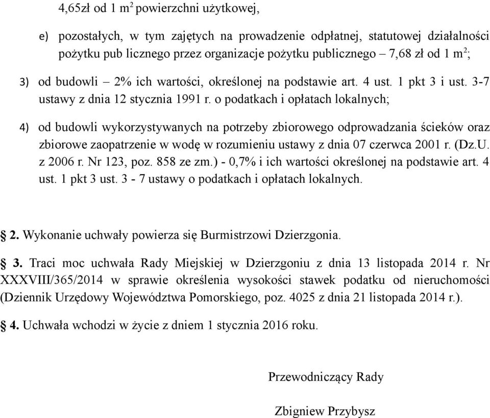 o podatkach i opłatach lokalnych; 4) od budowli wykorzystywanych na potrzeby zbiorowego odprowadzania ścieków oraz zbiorowe zaopatrzenie w wodę w rozumieniu ustawy z dnia 07 czerwca 2001 r. (Dz.U.