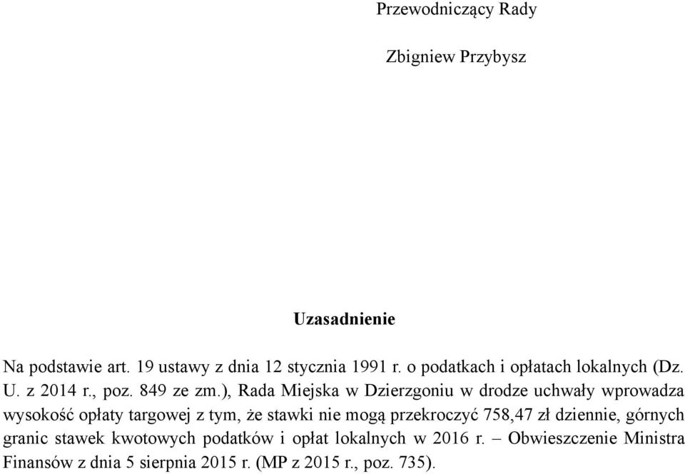 ), Rada Miejska w Dzierzgoniu w drodze uchwały wprowadza wysokość opłaty targowej z tym, że stawki nie mogą