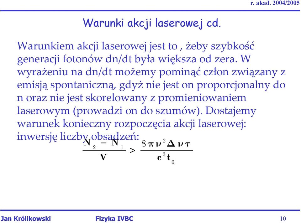 W wyrażeniu na dn/dt możemy pominąć człon związany z emisją spontaniczną, gdyż nie jest on proporcjonalny do n