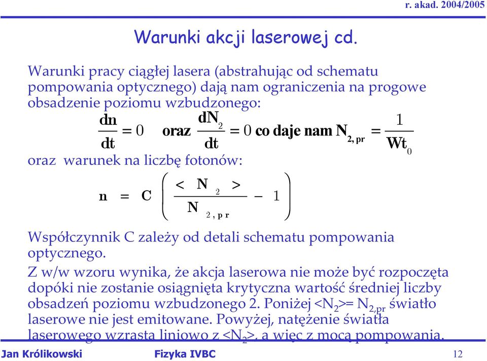 = 2 dt dt 2, pr Wt 0 oraz warunek na liczbę fotonów: n Ê < N > 2 = C Á - Ë N 2,pr Współczynnik C zależy od detali schematu pompowania optycznego.