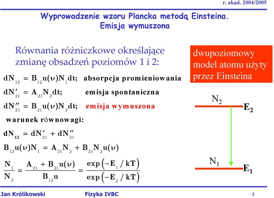 12 1 A N dt; 21 21 2 B u( ν)n dt; 21 21 2 = dn + dn 21 21 B u( ν)n = A N + B N u( ν) 12 1 21 2 21 2 absorpcja promieniowania emisja