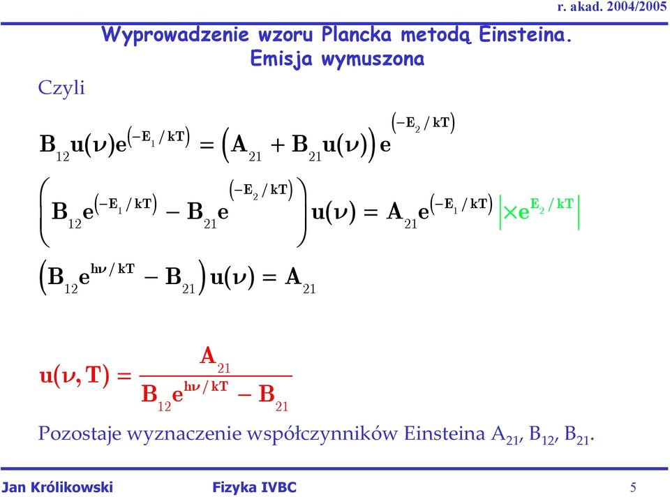 u( ν) = Ë ( h ν /kt B e - ) ( T A e 1 ) -E /kt -E /k B u( ν) = A e 1 2 12 21 21 12 21 21 2 E / kt u(