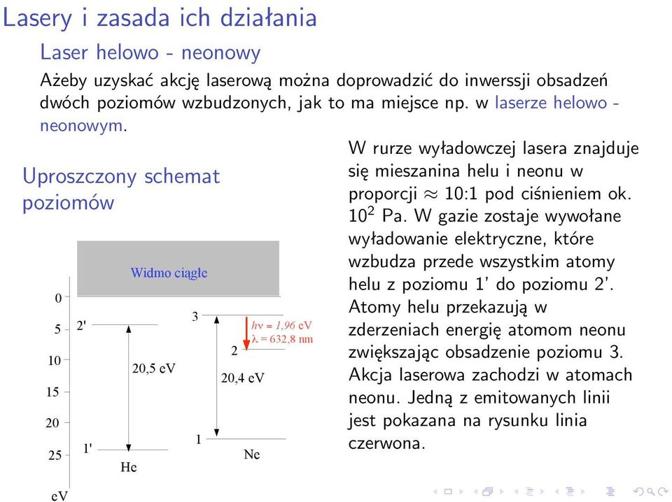 )!!"#(%&'!! = "#$%&&' " -%./!#0%12,& W rurze wyładowczej lasera znajduje się mieszanina helu i neonu w proporcji 10:1 pod ciśnieniem ok. 10 2 Pa.