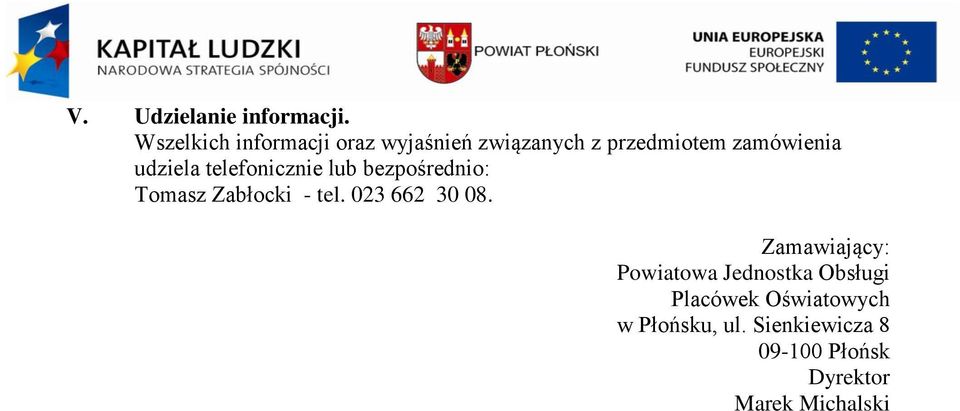 udziela telefonicznie lub bezpośrednio: Tomasz Zabłocki - tel. 03 66 30 08.