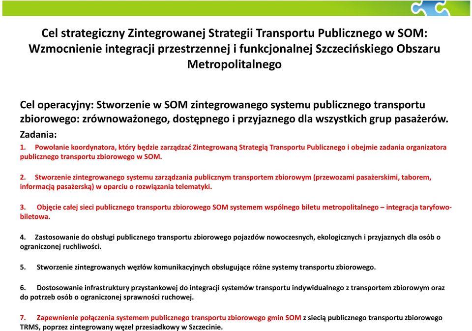 Powołanie koordynatora, który będzie zarządzać Zintegrowaną Strategią Transportu Publicznego i obejmie zadania organizatora publicznego transportu zbiorowego w SOM. 2.
