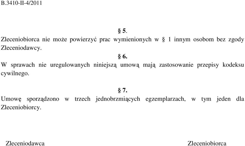 W sprawach nie uregulowanych niniejszą umową mają zastosowanie przepisy