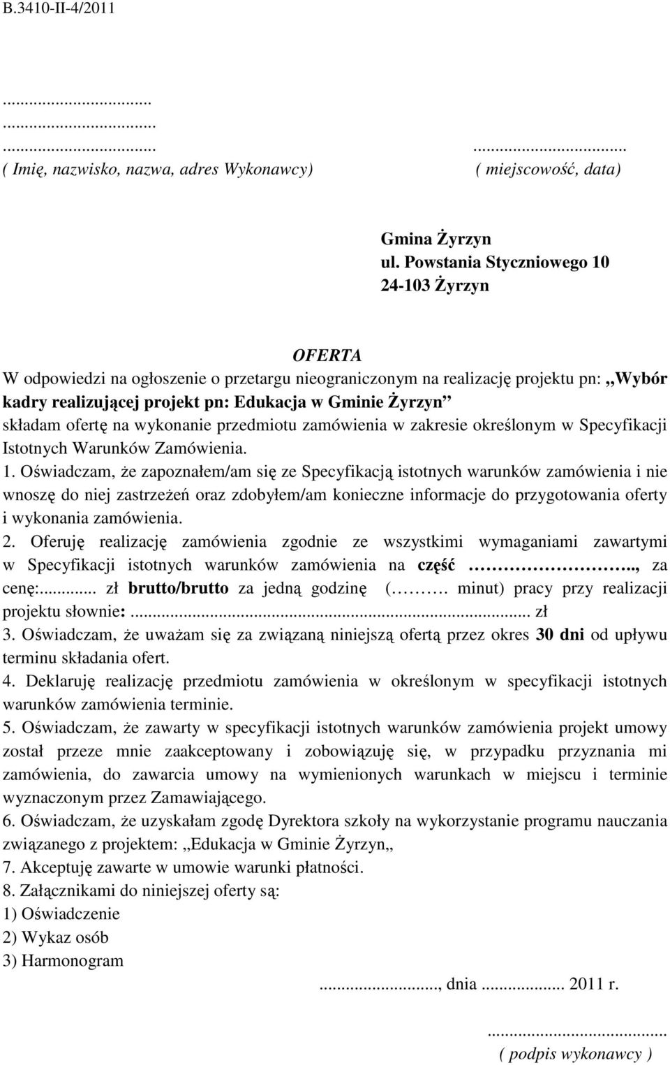 ofertę na wykonanie przedmiotu zamówienia w zakresie określonym w Specyfikacji Istotnych Warunków Zamówienia. 1.