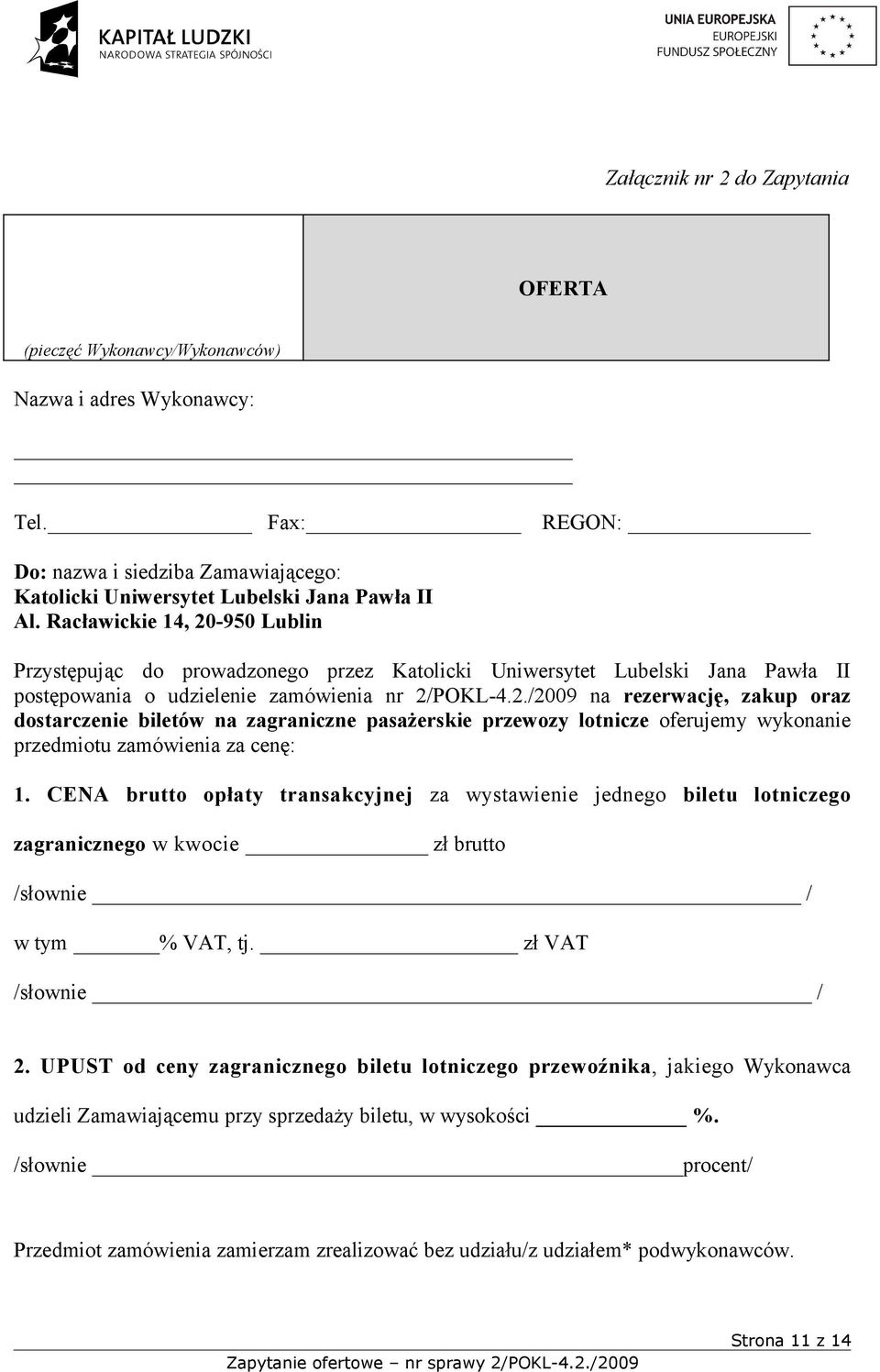 CENA brutto opłaty transakcyjnej za wystawienie jednego biletu lotniczego zagranicznego w kwocie zł brutto /słownie / w tym % VAT, tj. zł VAT /słownie / 2.