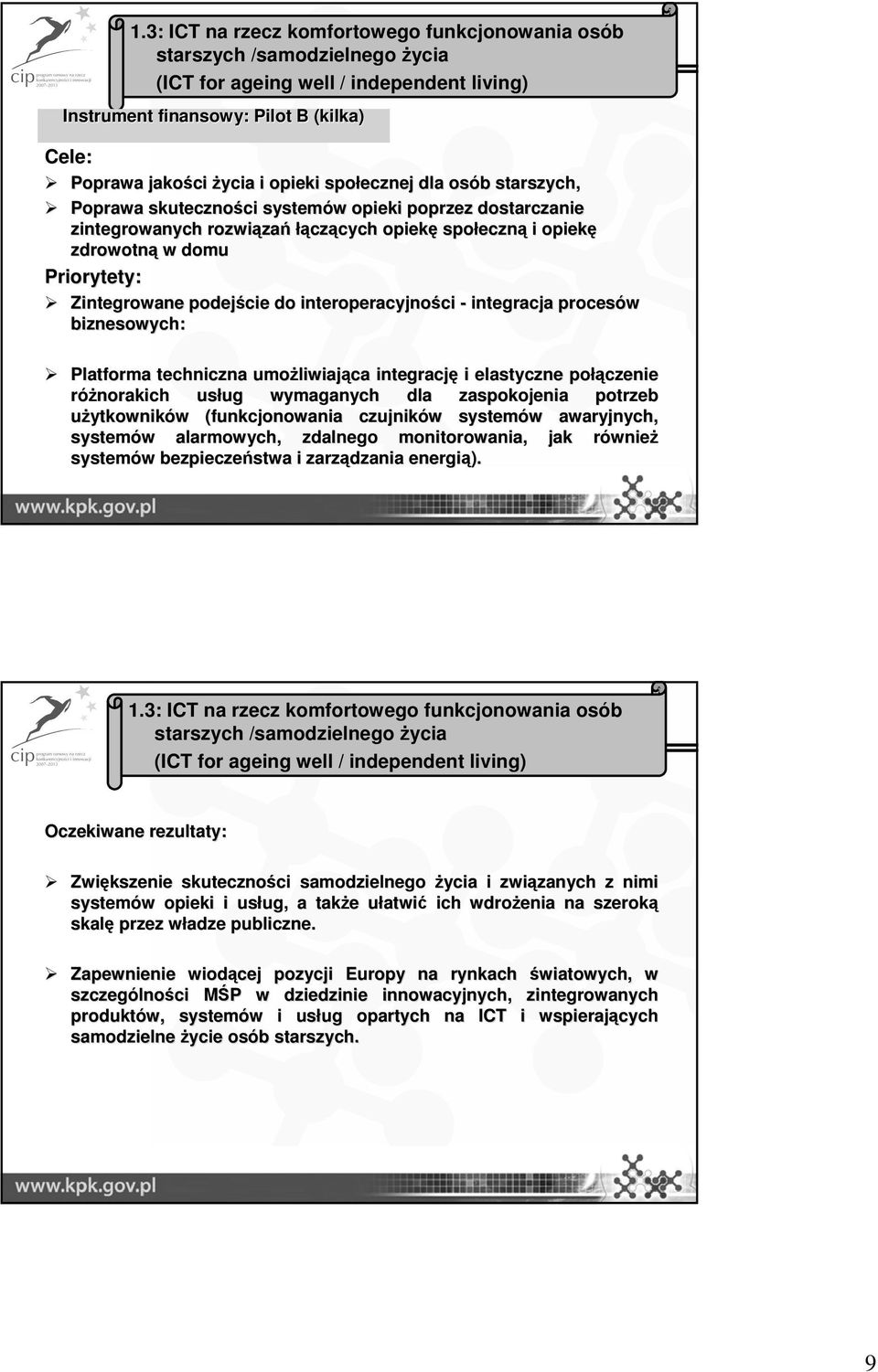 Zintegrowane podejście do interoperacyjności ci - integracja procesów biznesowych: Platforma techniczna umożliwiaj liwiająca integrację i elastyczne połą łączenie różnorakich usług ug wymaganych dla